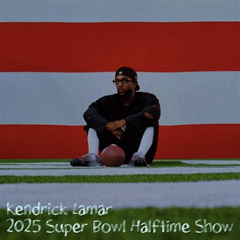 Kendrick Lamar - 2025 Super Bowl Halftime Show (Super Bowl LIX ...