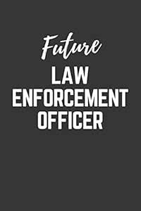 Future Law Enforcement Officer Notebook: Lined Journal (Gift for ...