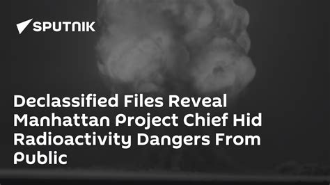 Declassified Files Reveal Manhattan Project Chief Hid Radioactivity Dangers