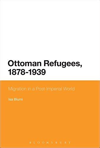 Buy Ottoman Refugees, 1878-1939: Migration in a Post-Imperial World ...