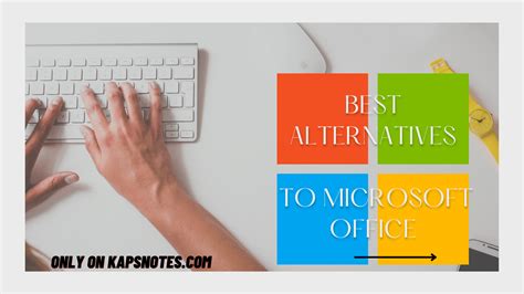 Top 5 alternatives to Microsoft office - KAPsNotes
