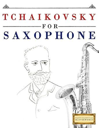 Tchaikovsky for Saxophone: 10 Easy Themes for Saxophone Beginner Book ...