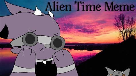 Image result for Alien Time Animation Meme Full Song