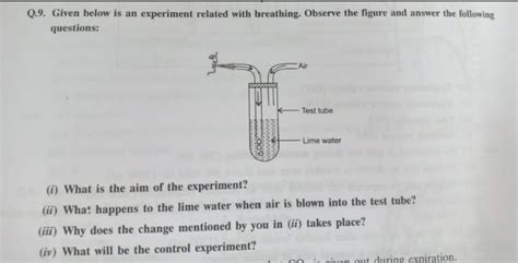 Q.9. Given below is an experiment related with breathing. Observe the ...