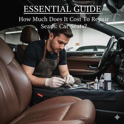How Much Does It Cost To Repair Leather Car Seats: Essential Guide – The Daily Automotive