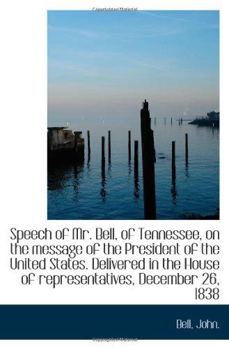 Speech of Mr. Bell, of Tennessee, on the message of the President of ...