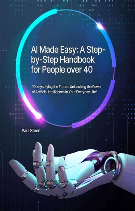 AI Made Easy: A Step-by-Step Handbook for People over 40: "Demystifying ...