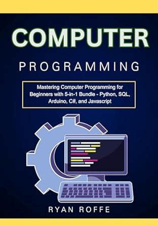 Computer Programming: Mastering Computer Programming for Beginners with ...