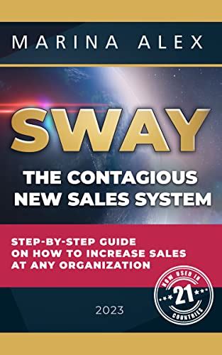 SWAY - The Contagious New Sales System: Step-by-step guide on how to ...