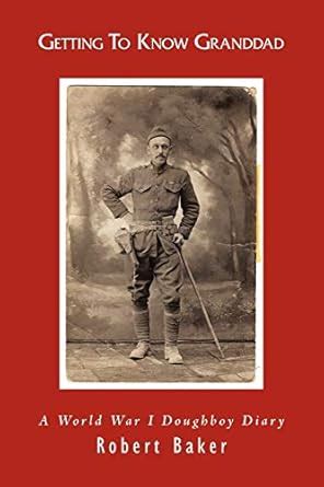 Buy Getting To Know Granddad: A World War I Doughboy Diary Book Online ...