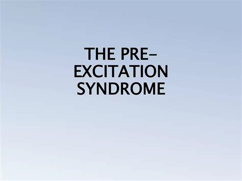 PRE EXCITATION SYNDROMES (THE WOLFF PARKINSON WHITE, LPL, MAHAIM) | PPTX