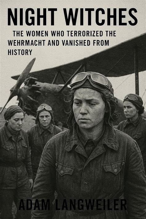 NIGHT WITCHES: The Women Who Terrorized the Wehrmacht and Vanished from ...