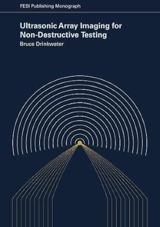 Ultrasonic Array Imaging for Non-Destructive Testing : Drinkwater ...