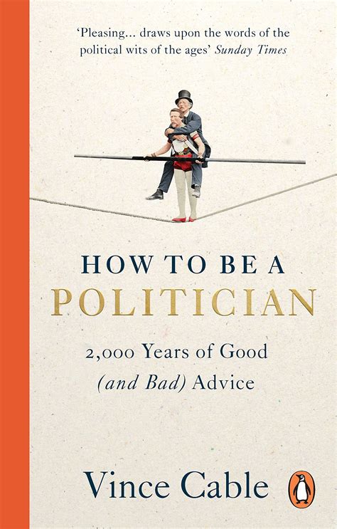 How to be a Politician: 2,000 Years of Good (and Bad) Advice: Amazon.co.uk: Cable, Vince ...