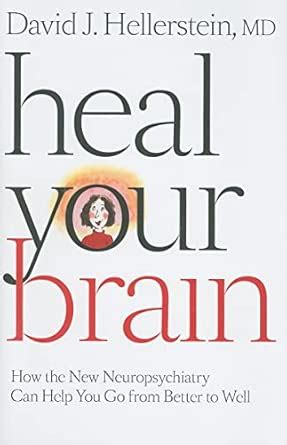 Buy Heal Your Brain: How the New Neuropsychiatry Can Help You Go from ...