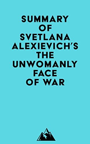 Summary of Svetlana Alexievich's The Unwomanly Face of War eBook ...