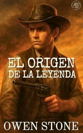 El Origen de la Leyenda: Relatos cortos del Viejo Oeste con Owen Stone ...