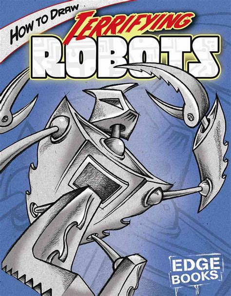 How to Draw Terrifying Robots (Edge Books: Drawing Cool Stuff ...