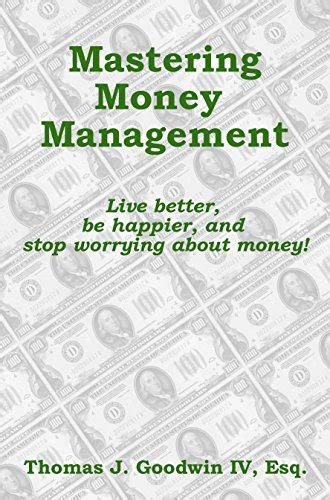Mastering Money Management: Live better, be happier, and stop worrying ...