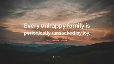 John Jeremiah Sullivan Quote: “Every unhappy family is periodically ...