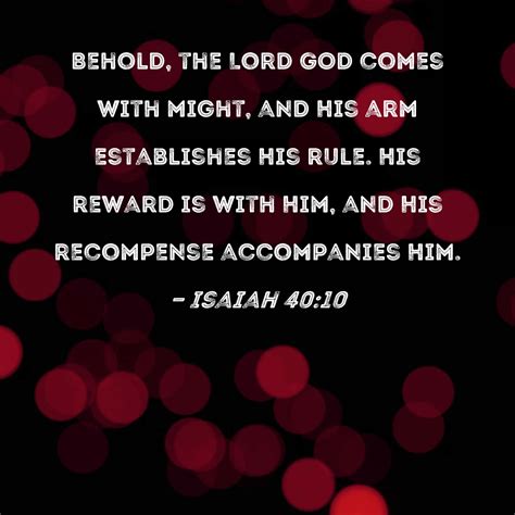 Isaiah 40:10 Behold, the Lord GOD comes with might, and His arm ...
