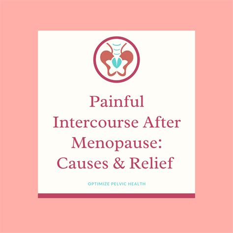 Painful Intercourse After Menopause: Causes & Relief - www.optimizepelvichealth.com