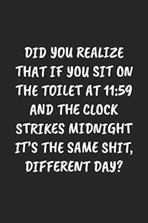 Did You Realize That If You Sit on the Toilet at 11: 59 AND THE CLOCK ...