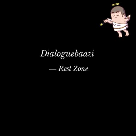 Dialoguebaazi | Quotes & Writings by Rest Zone | YourQuote