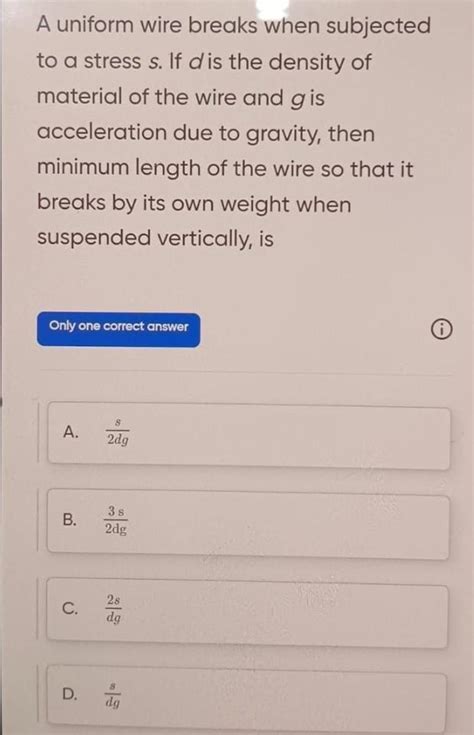A uniform wire breaks when subjected to a stress s. If d is the density ...