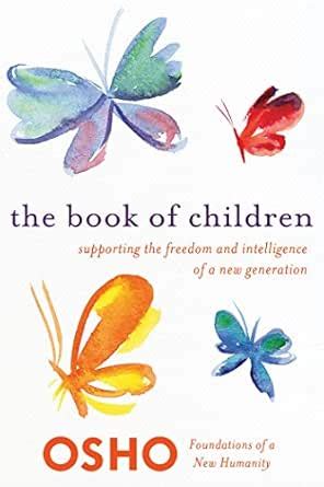 The Book of Children: Supporting the Freedom and Intelligence of a New ...