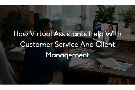 How Virtual Assistants Help With Customer Service And Client Management ...