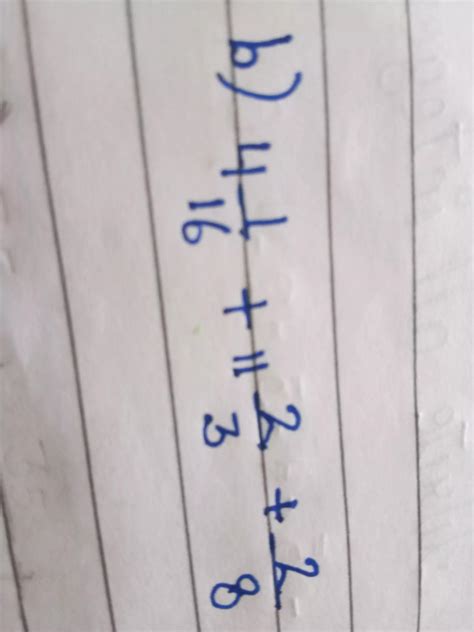 Add the following fractions 4 hole 1 upon 16 + 11 hole 2upon 3 + 2 upon ...