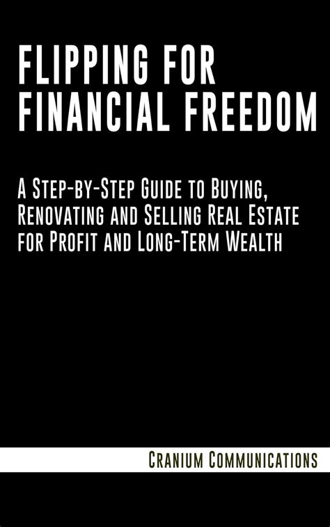 Flipping For Finacial Freedom: A Step-by-Step Guide to Buying ...