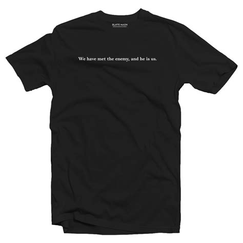 We have met the enemy and he is us T-shirt – SLATE HASH