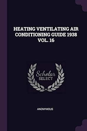 Buy Heating Ventilating Air Conditioning Guide 1938 Vol. 16 Book Online ...