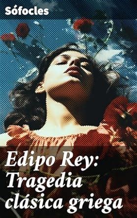 Edipo Rey: Tragedia clásica griega: Intriga fatal y destino inexorable ...