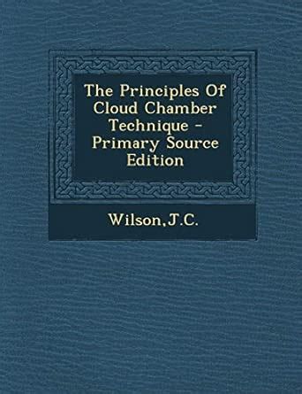 The Principles of Cloud Chamber Technique : Wilson, Jc: Amazon.in: Books