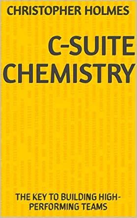 C-SUITE CHEMISTRY: THE KEY TO BUILDING HIGH-PERFORMING TEAMS eBook ...