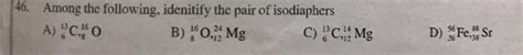 Among the following identify the Isodiaphers - Brainly.in