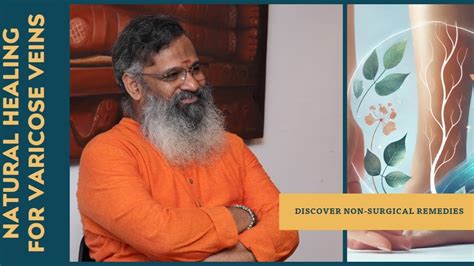 From Pain to Relief: Ayurvedic Methods for Long-Term Varicose Vein Tre ...