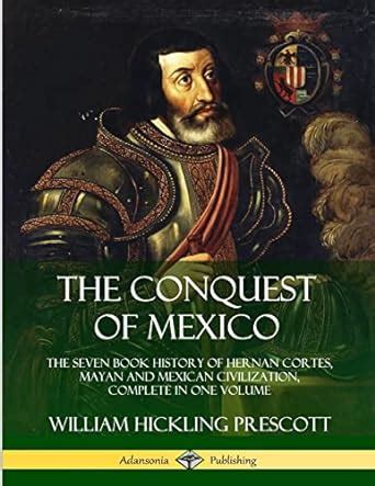 Buy The Conquest of Mexico: The Seven Book History of Hernan Cortes ...