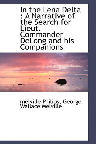 In the Lena Delta: A Narrative of the Search for Lieut. Commander ...