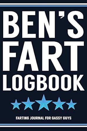 Ben's Fart Logbook Farting Journal For Gassy Guys: Ben Name Gift Funny ...