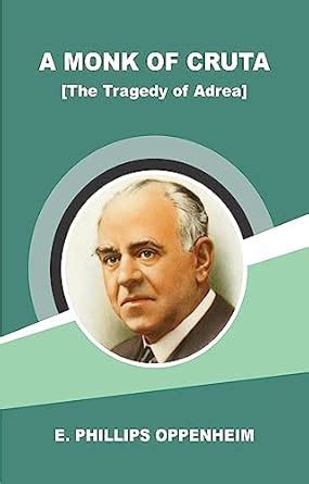 A Monk of Cruta [The Tragedy of Adrea] eBook : E. Phillips Oppenheim ...