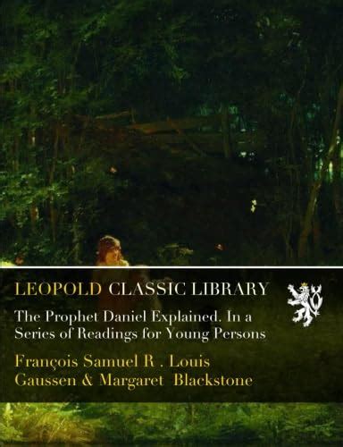 The Prophet Daniel Explained. In a Series of Readings for Young Persons ...