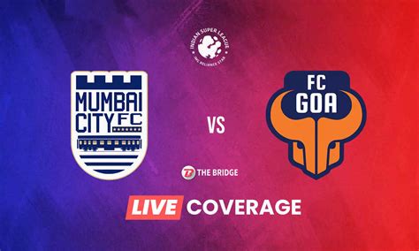 ISL 2021-22 LIVE: Mumbai City FC vs FC Goa MCFC 3-0 FCG