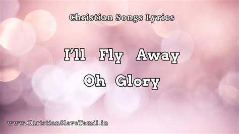 I'll Fly Away Oh Glory Song Lyrics - English Praise Songs | Christian ...