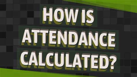 How is attendance calculated?