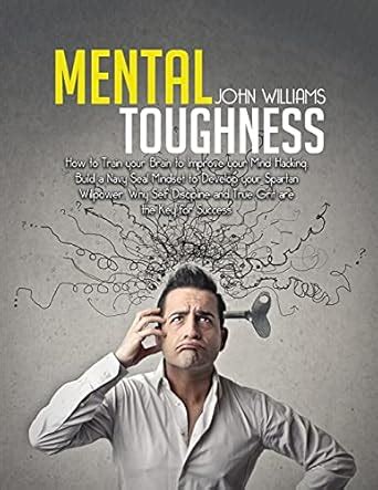 Mental Toughness: How to Train your Brain to Improve your Mind Hacking ...