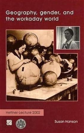 Buy Geography, Gender, and the Workaday World: 6 (Hettner-lectures ...
